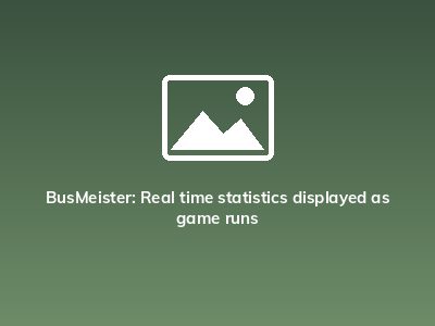 BusMeister: Real time statistics displayed as game runs