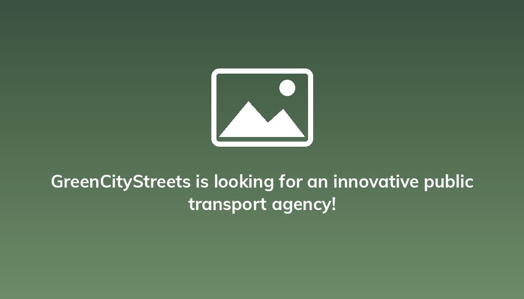 GreenCityStreets is looking for an innovative public transport agency!